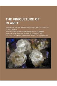 The Viniculture of Claret; A Treatise on the Making, Maturing, and Keeping of Claret Wines