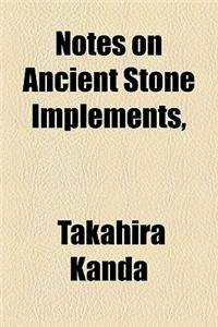 Notes on Ancient Stone Implements,