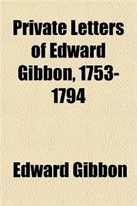 Private Letters of Edward Gibbon, 1753-1794