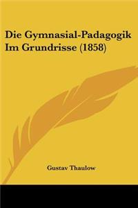 Gymnasial-Padagogik Im Grundrisse (1858)