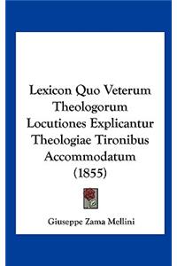 Lexicon Quo Veterum Theologorum Locutiones Explicantur Theologiae Tironibus Accommodatum (1855)