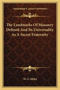 The Landmarks of Masonry Defined and Its Universality as a Secret Fraternity