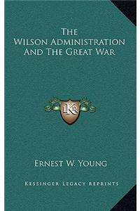 The Wilson Administration and the Great War