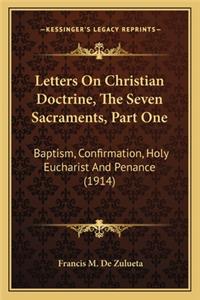 Letters on Christian Doctrine, the Seven Sacraments, Part One