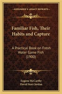 Familiar Fish, Their Habits and Capture