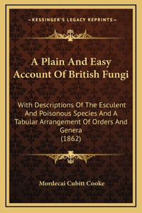 A Plain and Easy Account of British Fungi