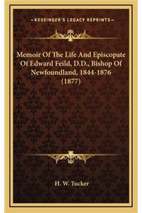 Memoir of the Life and Episcopate of Edward Feild, D.D., Bishop of Newfoundland, 1844-1876 (1877)