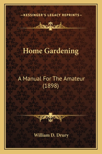 Home Gardening: A Manual for the Amateur (1898)