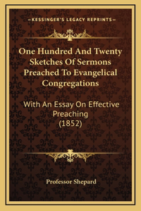 One Hundred and Twenty Sketches of Sermons Preached to Evangelical Congregations