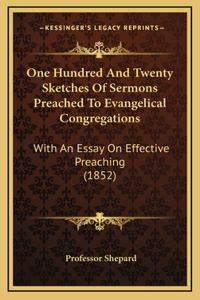 One Hundred and Twenty Sketches of Sermons Preached to Evangelical Congregations