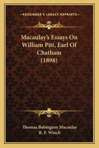 Macaulay's Essays On William Pitt, Earl Of Chatham (1898)