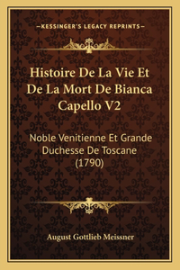 Histoire De La Vie Et De La Mort De Bianca Capello V2: Noble Venitienne Et Grande Duchesse De Toscane (1790)