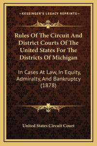Rules Of The Circuit And District Courts Of The United States For The Districts Of Michigan