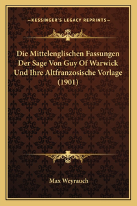 Die Mittelenglischen Fassungen Der Sage Von Guy Of Warwick Und Ihre Altfranzosische Vorlage (1901)
