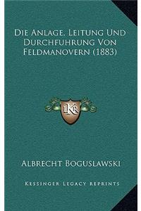 Die Anlage, Leitung Und Durchfuhrung Von Feldmanovern (1883)