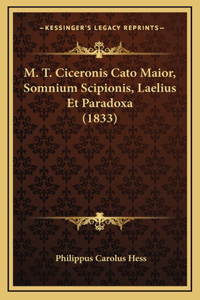 M. T. Ciceronis Cato Maior, Somnium Scipionis, Laelius Et Paradoxa (1833)