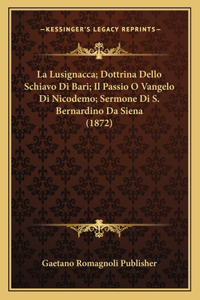 Lusignacca; Dottrina Dello Schiavo Di Bari; Il Passio O Vangelo Di Nicodemo; Sermone Di S. Bernardino Da Siena (1872)