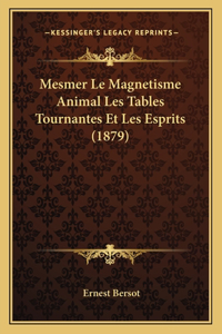 Mesmer Le Magnetisme Animal Les Tables Tournantes Et Les Esprits (1879)