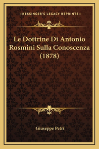 Le Dottrine Di Antonio Rosmini Sulla Conoscenza (1878)