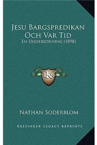 Jesu Bargspredikan Och Var Tid: En Undersokning (1898)