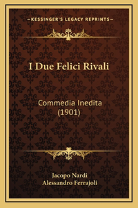 I Due Felici Rivali: Commedia Inedita (1901)