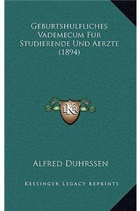 Geburtshulfliches Vademecum Fur Studierende Und Aerzte (1894)