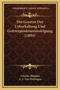 Die Gesetze Der Ueberkaltung Und Gefrierpunktserniedrigung (1894)