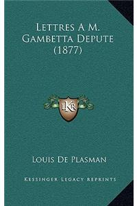 Lettres A M. Gambetta Depute (1877)