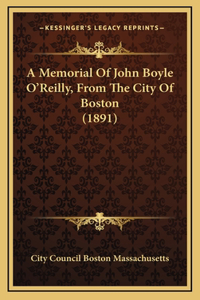 A Memorial Of John Boyle O'Reilly, From The City Of Boston (1891)