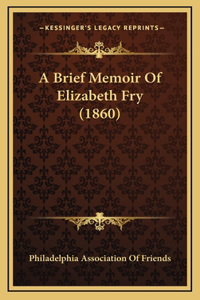 A Brief Memoir Of Elizabeth Fry (1860)