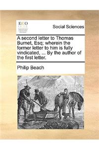 A Second Letter to Thomas Burnet, Esq; Wherein the Former Letter to Him Is Fully Vindicated, ... by the Author of the First Letter.