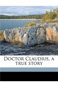 Doctor Claudius, a True Story