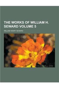 The Works of William H. Seward Volume 5