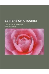 Letters of a Tourist; Land of the Midnight Sun