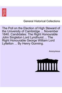 Poll on the Election of High Steward of the University of Cambridge ... November 1840. Candidates: The Right Honourable John Singleton Lord Lyndhurst ... the Right Honourable George William Lord Lyttelton ... by Henry Gunning.