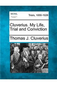 Cluverius. My Life, Trial and Conviction
