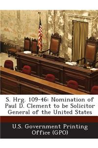 S. Hrg. 109-46: Nomination of Paul D. Clement to Be Solicitor General of the United States