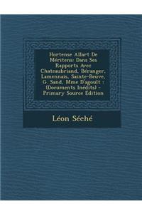 Hortense Allart de Meritens: Dans Ses Rapports Avec Chateaubriand, Beranger, Lamennais, Sainte-Beuve, G. Sand, Mme D'Agoult: (Documents Inedits) -