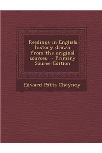 Readings in English History Drawn from the Original Sources - Primary Source Edition