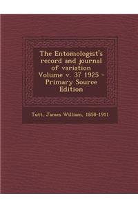 The Entomologist's Record and Journal of Variation Volume V. 37 1925