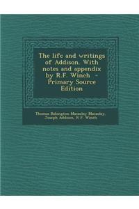 The Life and Writings of Addison. with Notes and Appendix by R.F. Winch
