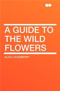 A Guide to the Wild Flowers