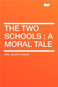 The Two Schools: A Moral Tale: A Moral Tale