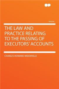 The Law and Practice Relating to the Passing of Executors' Accounts