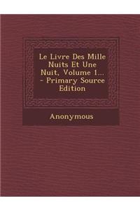 Le Livre Des Mille Nuits Et Une Nuit, Volume 1...
