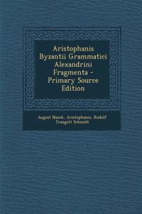 Aristophanis Byzantii Grammatici Alexandrini Fragmenta - Primary Source Edition