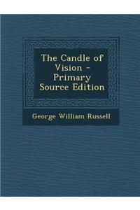 The Candle of Vision - Primary Source Edition