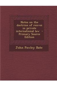 Notes on the Doctrine of Renvoi in Private International Law - Primary Source Edition