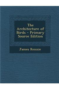 The Architecture of Birds - Primary Source Edition