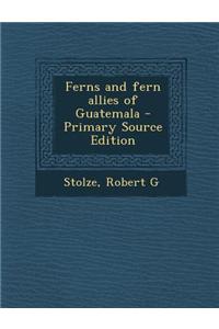 Ferns and Fern Allies of Guatemala - Primary Source Edition